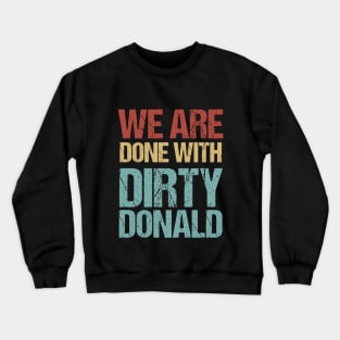 We Are Done With Dirty Donald Anti Trump Protest Crewneck Sweatshirt